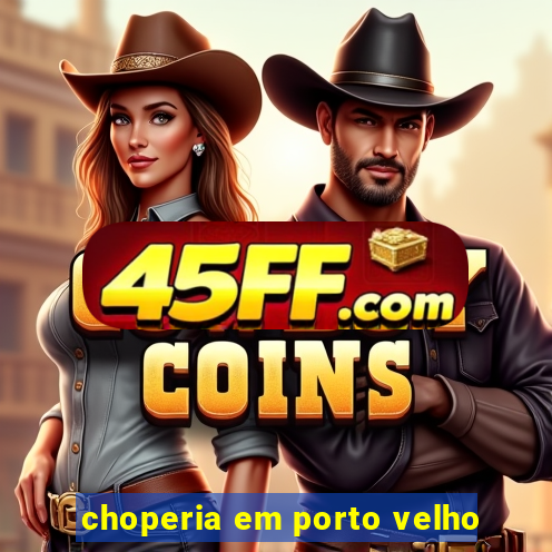 choperia em porto velho